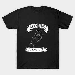 I Manifest, I Have It T-Shirt